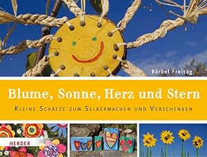 Blume, Sonne, Herz und Stern. Kleine Schätze zum Selbermachen und Verschenken.