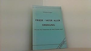Seller image for Friede - Vater aller Ordnung. Warum wir Deutschen fr den Frieden sind. for sale by Antiquariat Uwe Berg