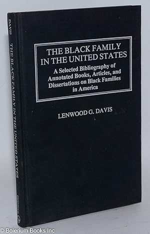 Image du vendeur pour The Black Family in the United States: a select bibliography of annotated books, articles, and dissertations on Black families in America mis en vente par Bolerium Books Inc.