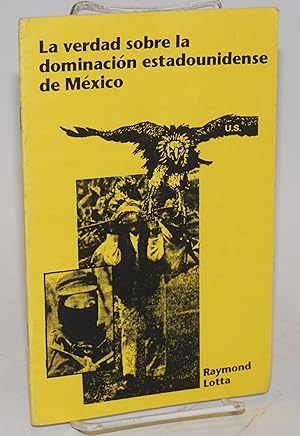 Seller image for La verdad sobre la dominacion estadounidense de Mexico for sale by Bolerium Books Inc.