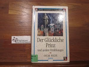 Der glückliche Prinz und andere Erzählungen. Oscar Wilde. Aus dem Engl. von Hans-Georg Noack. Mit...