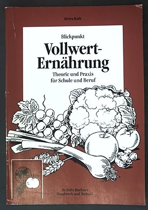 Seller image for Blickpunkt Vollwerternhrung : Theorie und Praxis fr Schule und Beruf. Elvira Roth for sale by books4less (Versandantiquariat Petra Gros GmbH & Co. KG)