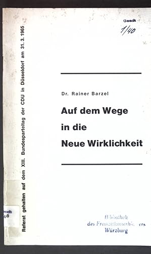 Bild des Verkufers fr Auf dem Wege in die Neue Wirklichkeit; Referat geh. auf dem XIII: Bundesparteitag der CDU in Dsseldorf am 31.3.1965; zum Verkauf von books4less (Versandantiquariat Petra Gros GmbH & Co. KG)