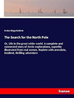 Immagine del venditore per The Search for the North Pole : Or, Life in the great white world. A complete and connected story of Arctic explorations, superbly illustrated from real scenes. Replete with anecdote, incident, thrilling adventure venduto da AHA-BUCH GmbH