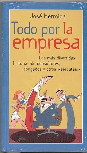 Imagen del vendedor de (NUEVO) TODO POR LA EMPRESA. LAS MS DIVERTIDAS HISTORIAS DE CONSULTORES ABOGADOS Y OTROS EJECUTAS a la venta por Librera Dilogo