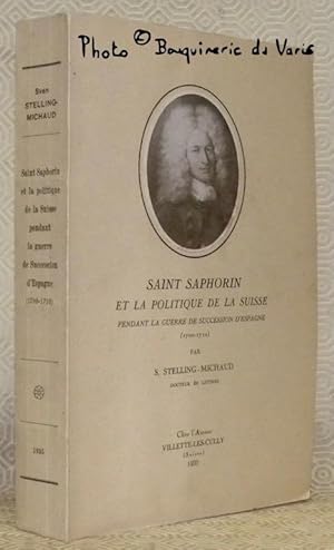 Immagine del venditore per Saint Saphorin et la politique de la Suisse pendant la geurre de sucession d'Espagne, 1700 - 1710. La carrire diplomatique de Franois-Louis de Pesme, Seigneur de Saint Saphorin, volume I. venduto da Bouquinerie du Varis