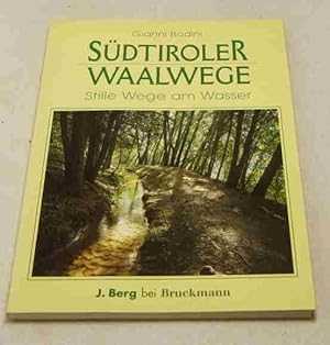 Südtiroler Waalwege. Stille Wege am Wasser. Entlang der Lebensadern der Vinschgauer Bergbauern.
