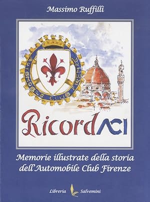 Bild des Verkufers fr RicordACI. Memorie illustrate della storia dell'Automobile Club Firenze. zum Verkauf von Libreria Oreste Gozzini snc