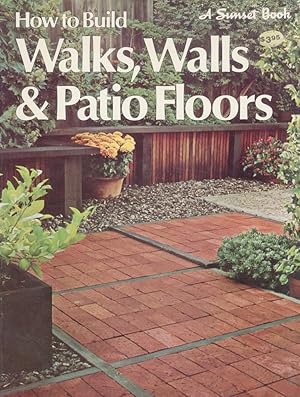 Bild des Verkufers fr How to Build Walks, Walls & Patio Floors. By the Editors of Sunset Books and Sunset Magazine. zum Verkauf von Libreria Oreste Gozzini snc