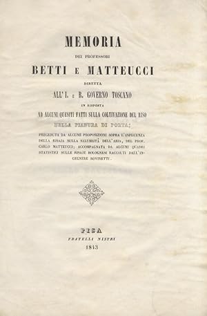 Bild des Verkufers fr Memoria dei professori Betti e Matteucci diretta all'I. e R. Governo Toscano in risposta ad alcuni quesiti fatti sulla coltivazione del riso nella pianura di Porta [.]. zum Verkauf von Libreria Oreste Gozzini snc