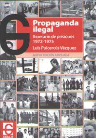 Seller image for PROPAGANDA ILEGAL. ITINERARIO DE PRISIONES 1972-1975 for sale by TERAN LIBROS