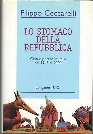Seller image for Lo stomaco della repubblica. Cibo e potere in Italia dal 1945 al 2000. for sale by Libreria antiquaria Dedalo M. Bosio