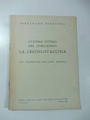 Seller image for L'ultima vittima del comunismo: la Cecoslovacchia (fu colpevole Edoardo Benes?) for sale by Coenobium Libreria antiquaria