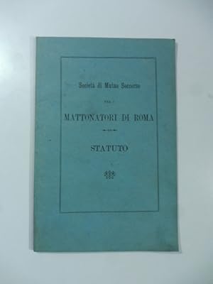 Societa' di Mutuo Soccorso fra i Mattonatori di Roma. Statuto