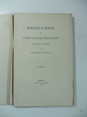 Moralita' e poesia del vivente linguaggio della Toscana. Ricreazioni filologiche