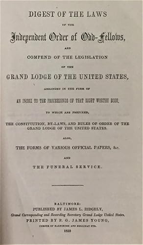 Digest of the Laws of the Independent Order of Odd-Fellows and Compend of the Legislation of the ...