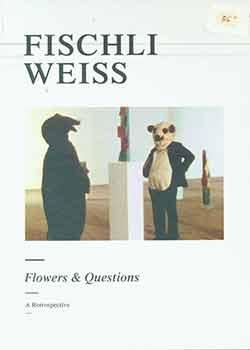 Imagen del vendedor de Fischli Weiss: Flowers & Questions: A Retrospective. a la venta por Wittenborn Art Books