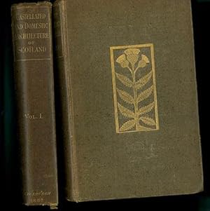 The Castellated and Domestic Architecture of Scotland from the Twelfth to the Eighteenth Century....