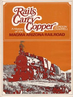 Seller image for RAILS TO CARRY COPPER. A HISTORY OF THE MAGMA ARIZONA RAILROAD for sale by BUCKINGHAM BOOKS, ABAA, ILAB, IOBA