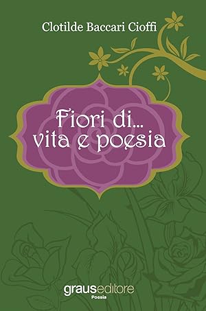 Image du vendeur pour Fiori di. vita e poesia mis en vente par Libro Co. Italia Srl