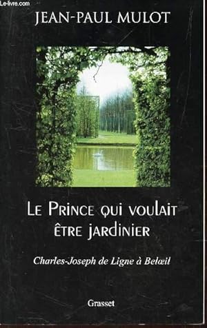 Bild des Verkufers fr LE PRINCE QUI VOULAIT ETRE JARDINIER - Charles-Joseph de Ligne  Beloeil. zum Verkauf von Le-Livre