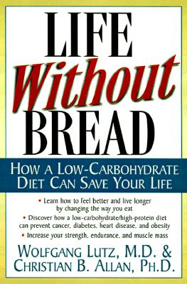 Seller image for Life Without Bread Life Without Bread: How a Low-Carbohydrate Diet Can Save Your Life How a Low-Carbohydrate Diet Can Save Your Life (Paperback or Softback) for sale by BargainBookStores