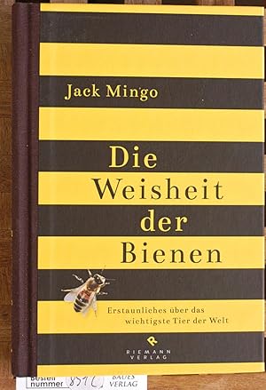 Die Weisheit der Bienen : Erstaunliches über das wichtigste Tier der Welt. Mit einem Vorw. von Sa...