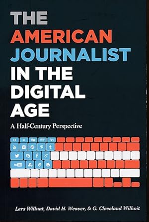 Bild des Verkufers fr The American Journalist in the Digital Age. A Half-Century Perspective. Mass Communication and Journalism 17. zum Verkauf von Fundus-Online GbR Borkert Schwarz Zerfa