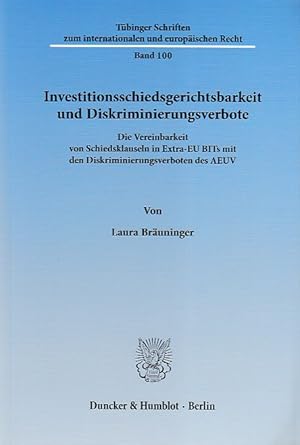 Seller image for Investitionsschiedsgerichtsbarkeit und Diskriminierungsverbote. Die Vereinbarkeit von Schiedsklauseln in Extra-EU BITs mit den Diskriminierungsverboten des AEUV. / Tbinger Schriften zum internationalen und europischen Recht ; Bd. 100. for sale by Fundus-Online GbR Borkert Schwarz Zerfa