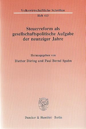 Steuerreform als gesellschaftspolitische Aufgabe der neunziger Jahre. Volkswirtschaftliche Schrif...