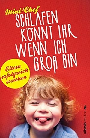 Bild des Verkufers fr Schlafen knnt ihr, wenn ich gro bin : Eltern erfolgreich erziehen. Mini-Chef. Geschrieben unter Aufsicht von Bunmi Laditan. Aus dem Amerikan. von Kristian Lutze zum Verkauf von Antiquariat Buchhandel Daniel Viertel