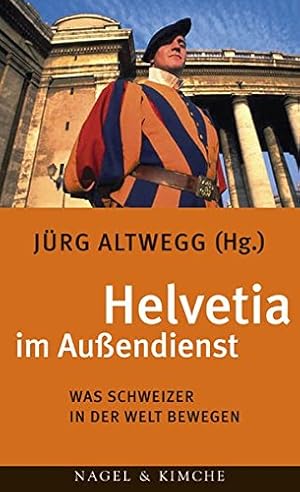 Seller image for Helvetia im Auendienst : was Schweizer in der Welt bewegen. hrsg. von Jrg Altwegg for sale by Antiquariat Buchhandel Daniel Viertel
