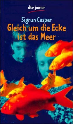 Seller image for Gleich um die Ecke ist das Meer. Sigrun Casper / dtv ; 78172 : Junior : Pocket for sale by Antiquariat Buchhandel Daniel Viertel