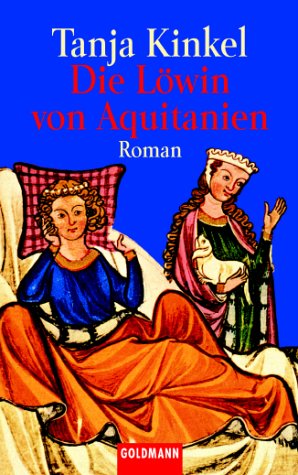 Seller image for Die Lwin von Aquitanien : Roman. Tanja Kinkel / Goldmann ; 45574 for sale by Antiquariat Buchhandel Daniel Viertel