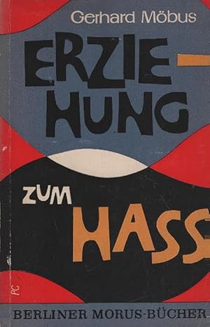 Image du vendeur pour Erziehung zum Hass : Schule u. Unterricht im sowjetisch besetzten Deutschland. Berliner Morus-Bcher mis en vente par Schrmann und Kiewning GbR