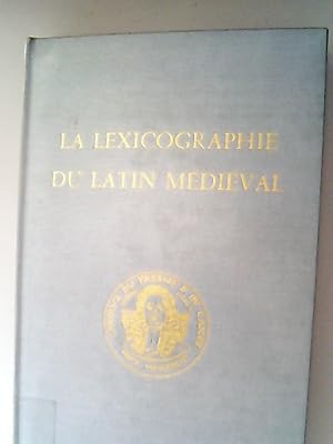 La lexicographie du latin médiéval et ses rapports avec les recherches actuelles sur la civilisat...