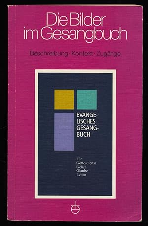 Die Bilder im Gesangbuch : Beschreibung, Kontext, Zugänge. Eine Erschliessungshilfe zur Ausgabe d...