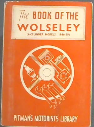 Seller image for The Book Of The Wolseley [4-Cylinder Models, 1946-59] for sale by Chapter 1