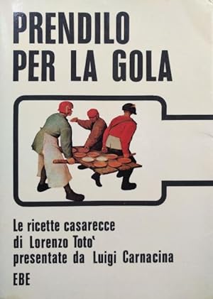 Prendilo per la gola. Le ricette caserecce di Lorenzo Totò presentate da Luigi Carnacina.