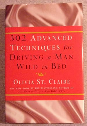 Seller image for 302 Advanced Techiniques for Driving a Man Wild in Bed for sale by Book Nook