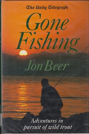 Seller image for THE DAILY TELEGRAPH. GONE FISHING: ADVENTURES IN PURSUIT OF WILD TROUT. By Jon Beer. for sale by Coch-y-Bonddu Books Ltd