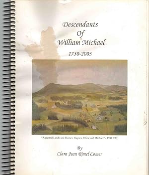 DESCENDANTS OF WILLIAM MICHAEL, 1750-2003 With Descendants of John B. Rhine, 1799-2003 and Descen...