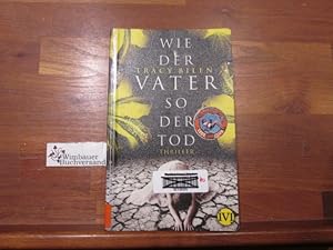 Image du vendeur pour Wie der Vater so der Tod : Thriller. Tracy Bilen. Aus dem Amerikan. von Andreas Brandhorst mis en vente par Antiquariat im Kaiserviertel | Wimbauer Buchversand