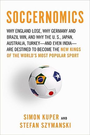 Immagine del venditore per Soccernomics: Why England Loses, Why Germany and Brazil Win, and Why the U.S., Japan, Australia, Turkey--and Even Iraq--Are Destined to Become the Kings of the World?s Most Popular Sport venduto da ChristianBookbag / Beans Books, Inc.