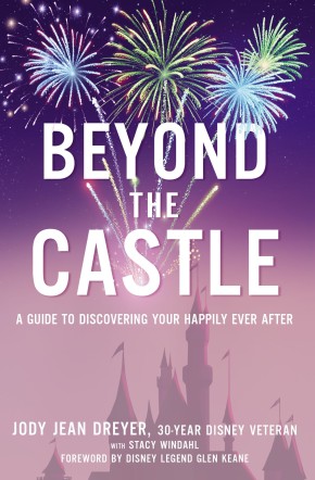 Bild des Verkufers fr Beyond the Castle: A Guide to Discovering Your Happily Ever After zum Verkauf von ChristianBookbag / Beans Books, Inc.