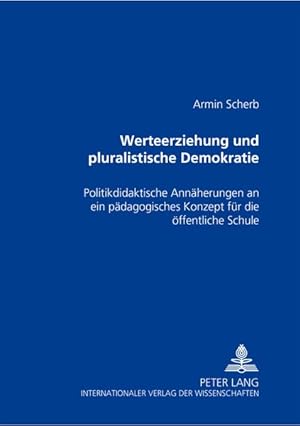 Seller image for Werteerziehung und pluralistische Demokratie : politikdidaktische Annherungen an ein pdagogisches Konzept fr die ffentliche Schule. for sale by Antiquariat Thomas Haker GmbH & Co. KG