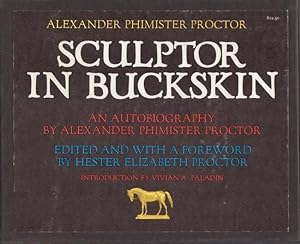 Imagen del vendedor de Alexander Phimister Proctor Sculptor in Buckskin An Autobiography. Introduction by Vivian A. Paladin. a la venta por Americana Books, ABAA