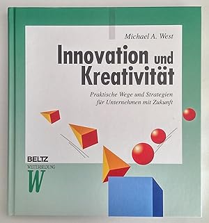 Innovation und Kreativität. Praktische Wege und Strategien für Unternehmen mit Zukunft.