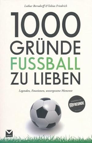 Bild des Verkufers fr 1000 Grnde Fussball zu lieben. Legenden, Emotionen, unvergessene Momente. zum Verkauf von ANTIQUARIAT ERDLEN