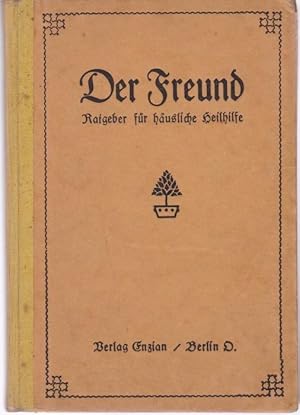 Der Freund Ratgeber für häusliche Heilhilfe nebst Einführung in die Funktion der Organe, Kräuter-...